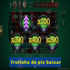 frutinha do pix baixar